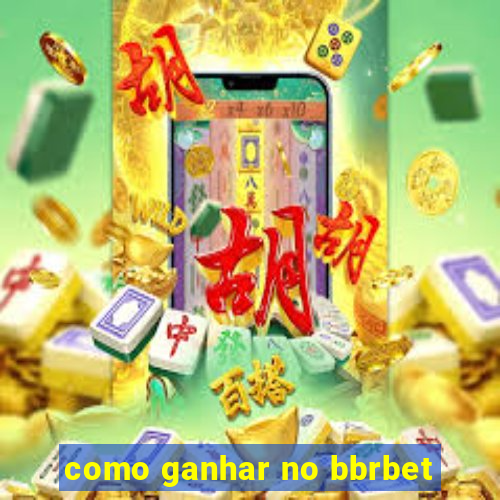 como ganhar no bbrbet